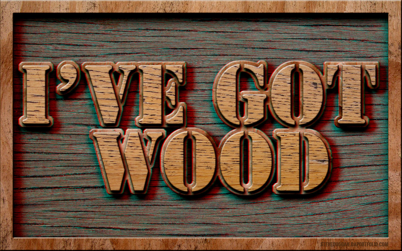 i__ve_got_wood_by_mr_tetanus.jpg